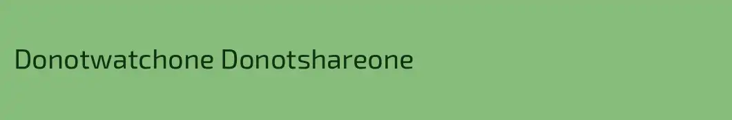 Donotwatchone Donotshareone